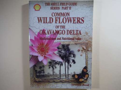 Common Wild Flowers of the Okavango Delta : Medicinal Uses and Nutritional Value