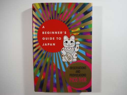A Beginner`s Guide to Japan - Hardcover - Pico Iyer