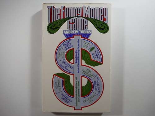 The Funny Money Game - Hardcover - Andrew Tobias - 1972