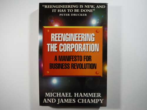 Reengineering the Corporation : A Manifesto for Business Revolution - Michael Hammer