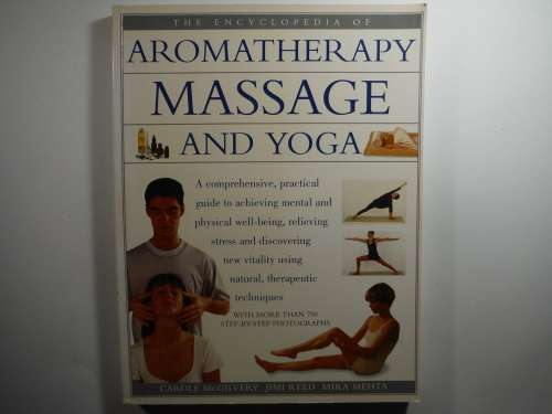 The Encyclopedia of Aromatherapy Massage and Yoga - Carole McGilvery