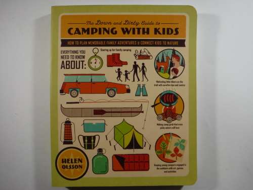 The Down and Dirty Guide to Camping with Kids - Helen Olsson