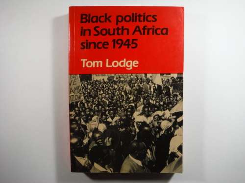 Black Politics in South Africa Since 1945 - Tom Lodge - 1987