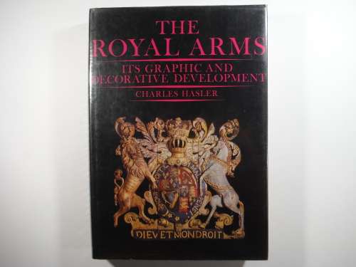 The Royal Arms : Its Graphic and Decorative Development - Charles Hasler