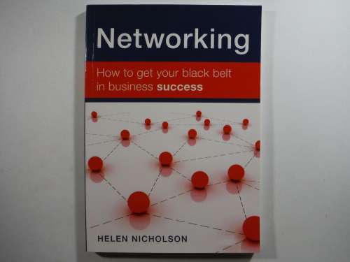 Networking : How To Get Your Black Belt in Business Success - Helen Nicholson