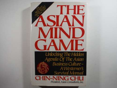 The Asian Mind Game : A Westerner`s Survival Manual - Chin-Ning Chu