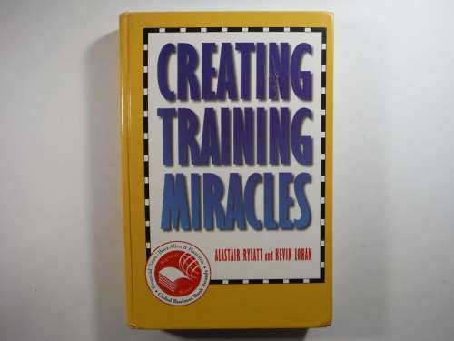 Creating Training Miracles - Hardcover - Alastair Rylatt