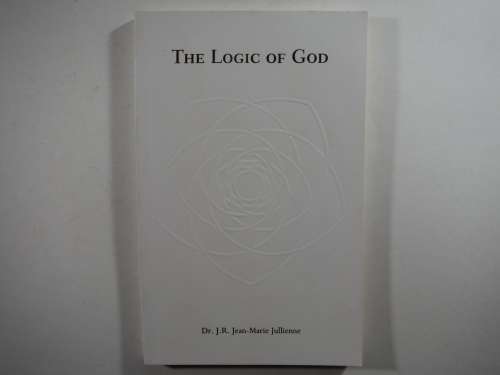 The Logic of God - Paperback - Dr. J.R. Jean-Marie Jullienne