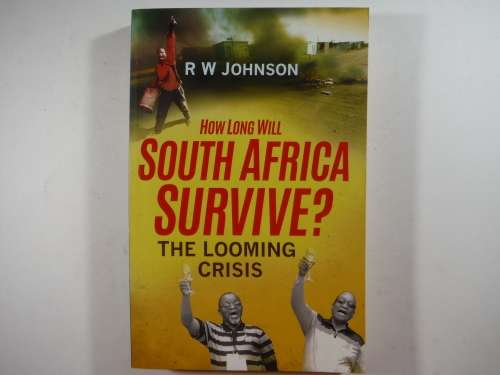 How Long Will South Africa Survive : The Looming Crisis - Paperback - RW Johnson