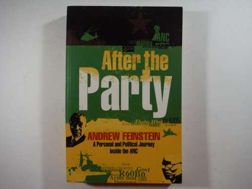 After the Party : A Personal and Political Journey Inside the ANC - Andrew Feinstein