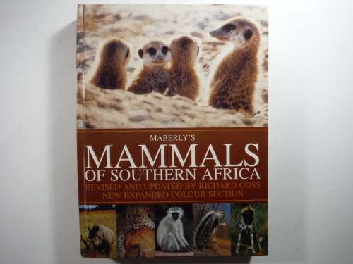 Maberly`s Mammals of Southern Africa - Revised and Updated by Richard Goss
