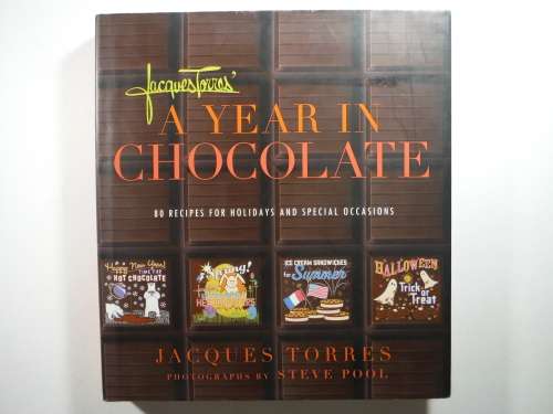 A Year in Chocolate : 80 Recipes for Holidays and Special Occasions - Jacques Torres