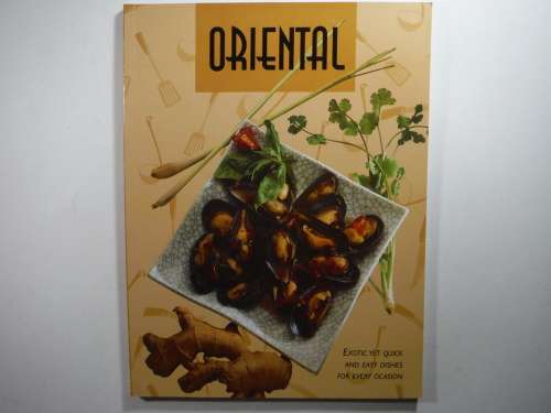 Oriental - Exotic Yet Quick and Easy Dishes for Every Occasion - Softcover