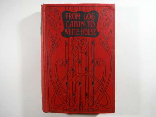 From Log Cabin to White House : The Story of President Garfield`s Life - 1882