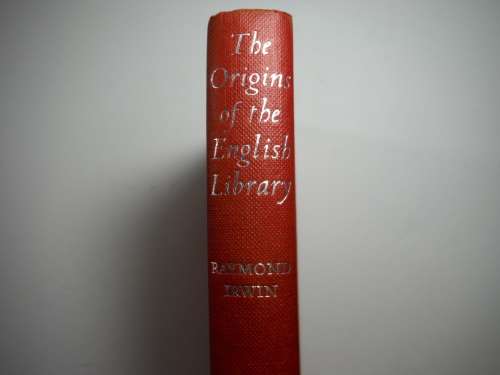 The Origins of the English Library - Hardcover - Raymond Irwin - 1958 First Edition