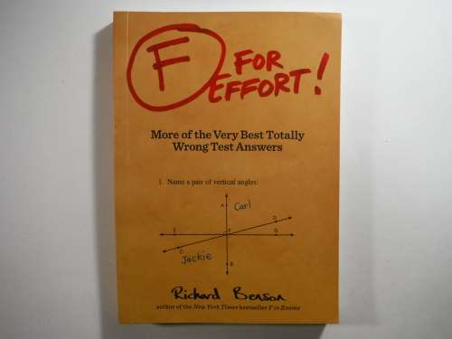 F for Effort : More of the Very Best Totally Wrong Test Answers - Richard Benson