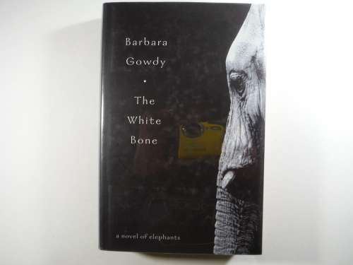 The White Bone - Barbara Gowdy - Hardcover - A Novel of Elephants