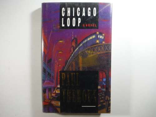 Chicago Loop - Hardcover - Paul Theroux - 1990