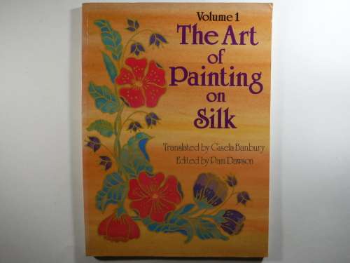 The Art of Painting on Silk - Translated by Gisela Banbury