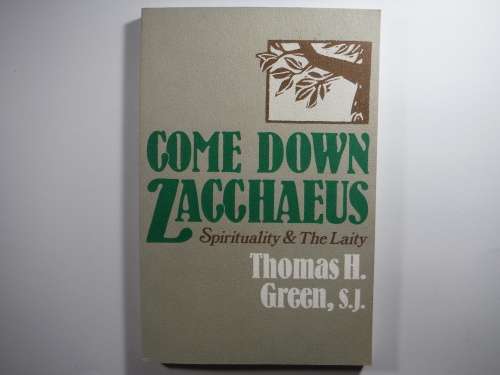 Come Down Zacchaeus : Spirituality and The Laity - Thomas H. Green