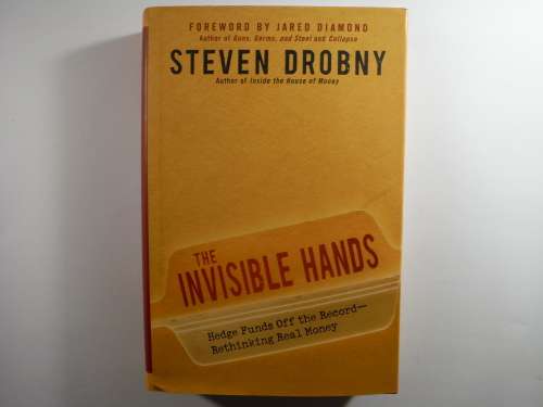 The Invisible Hands : Hedge Funds Off the Record - Rethinking Real Money - Steven Drobny