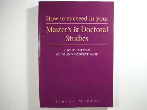 How to Succeed in your Master`s and Doctoral Studies - Johann Mouton