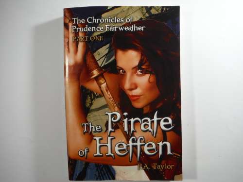 The Pirate of Heffen : The Chronicles of Prudence Fairweather : Part One - P.A. Taylor