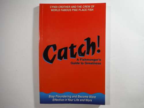 Catch! A Fishmonger`s Guide to Greatness - Paperback - Cyndi Crother