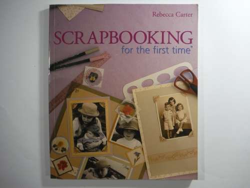 Scrapbooking for the First Time - Softcover - Rebecca Carter