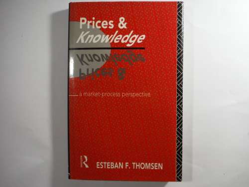 Prices and Knowledge : A Market-Process Perspective - Hardcover - Esteban F. Thomsen