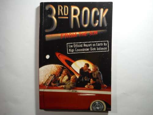 3RD Rock from the Sun : The Official Report on Earth by High Commander Dick Solomon
