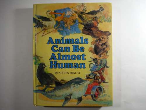 Animals Can Be Almost Human - Hardcover - Reader`s Digest