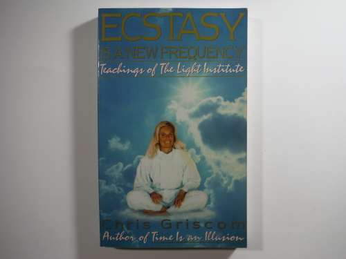 Ecstasy is a New Frequency : Teachings of the Light Institute - Chris Griscom