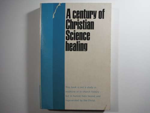 A Century of Christian Science Healing - Published in 1966