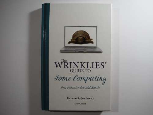 The Wrinklies` Guide to Home Computing : New Pursuits for Old Hands - Guy Croton