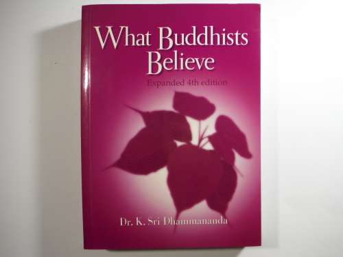 What Buddhists Believe : Expanded 4th Edition - Dr K. Sri Dhammananda