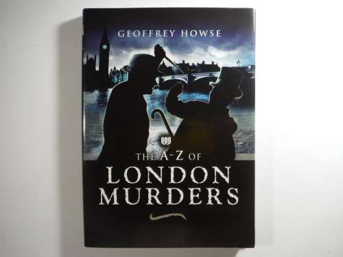 The A-Z of London Murders - Hardcover - Geoffrey Howse