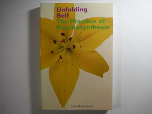 Unfolding Self : The Practice of Psychosynthesis - Molly Young Brown