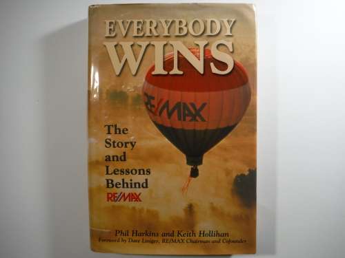 Everybody Wins : The Story and Lessons Behind RE/MAX - Hardcover - Phil Harkins