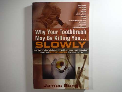 Why Your Toothbrush May Be Killing You...Slowly - Paperback - James Song