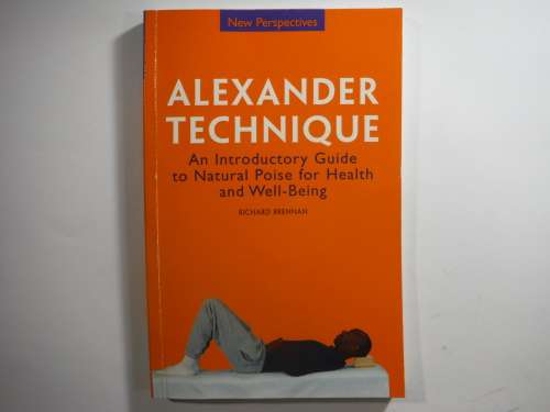 Alexander Technique : An Introductory Guide to Natural Poise for Health and Well-Being
