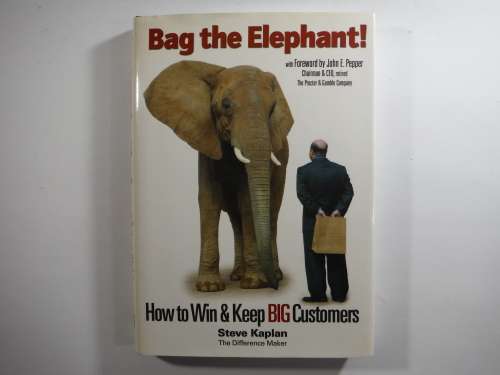 Bag the Elephant : How to Win and Keep BIG Customers - Hardcover - Steve Kaplan