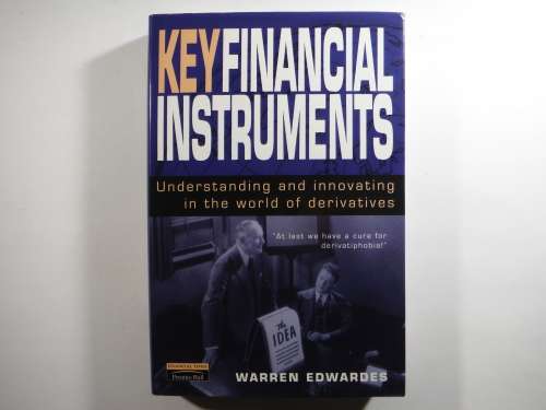 Key Financial Instruments : Understanding and Innovating in the World of Derivatives-Warren Edwardes