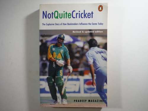 Not Quite Cricket : The Explosive Story of How Bookmakers Influence the Game Today