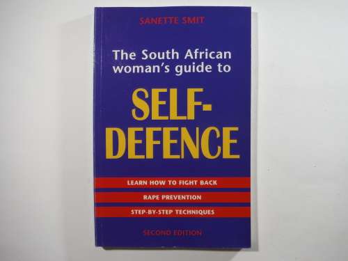 The South African Woman`s Guide to Self-Defence - Sanette Smit - Second Edition.