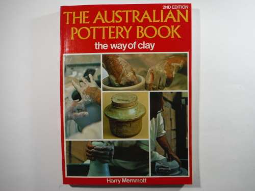 The Australian Pottery Book : The Way of Clay - Harry Memmott - 2nd Edition - 1980