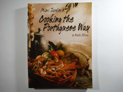 Mimi Jardim`s Cooking the Portuguese Way in South Africa