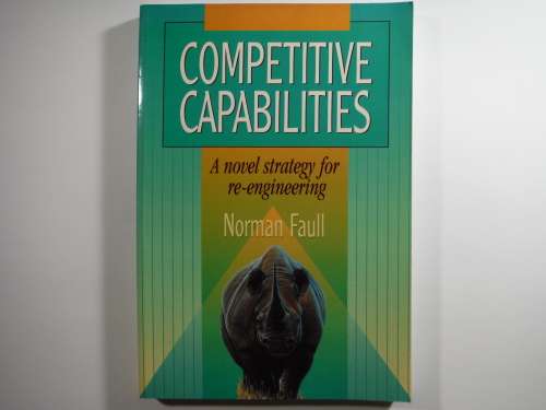 Competitive Capabilities : A Novel Strategy for Re-engineering - Norman Faull
