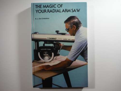 The Magic of Your Radial Arm Saw - Hardcover - R.J. De Cristoforo