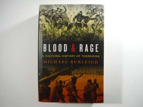 Blood and Rage : A Cultural History of Terrorism - Hardcover - Michael Burleigh